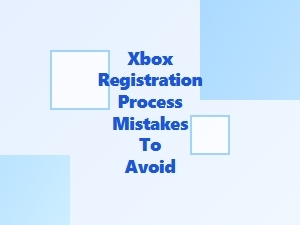 Xbox Registration Process Mistakes to Avoid